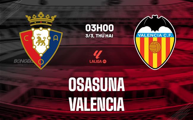 nhan dinh bong da du doan Osasuna vs Valencia vdqg tay ban nha la liga hom nay
