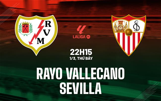 Nhận định Rayo Vallecano vs Sevilla 22h15 ngày 1/3 (La Liga 2024/25)