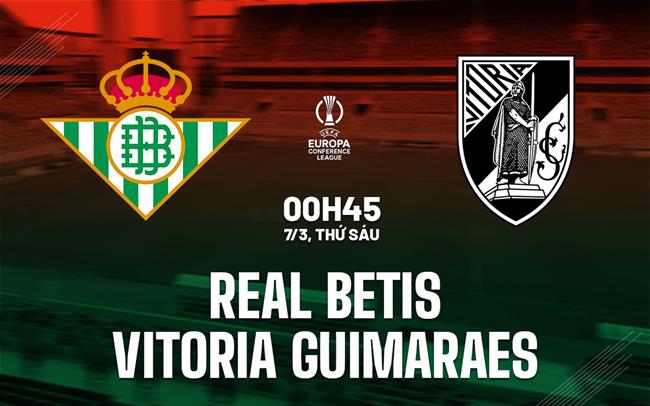 nhan dinh bong da du doan Real Betis vs Vitoria Guimaraes cup c3 chau au conference league hom nay