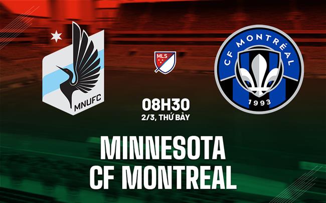Nhận định bóng đá Minnesota vs CF Montreal 8h30 ngày 2/3 (Nhà nghề Mỹ 2025)