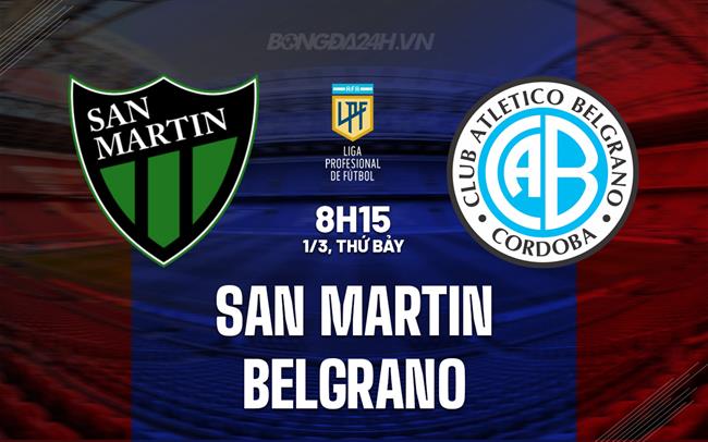 Nhận định San Martin vs Belgrano 8h15 ngày 1/3 (VĐQG Argentina 2025)