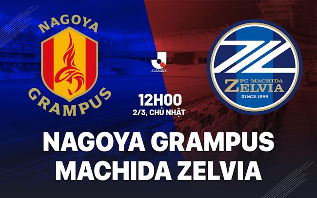 Nhận định Nagoya Grampus vs Machida Zelvia 12h00 ngày 2/3 (VĐQG Nhật Bản 2025)