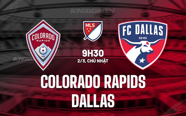 Nhận định Colorado Rapids vs Dallas 9h30 ngày 2/3 (Nhà nghề Mỹ 2025)