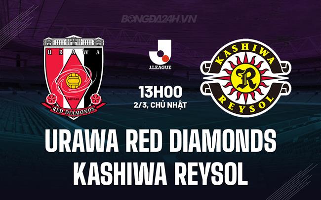 Nhận định Urawa Red Diamonds vs Kashiwa Reysol 13h00 ngày 2/3 (VĐQG Nhật Bản 2025)
