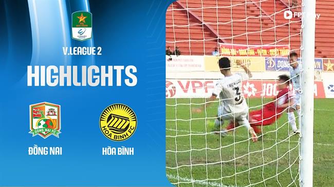 Highlights Đồng Nai - Hòa Bình (Hạng nhất Quốc gia 2024/25)
