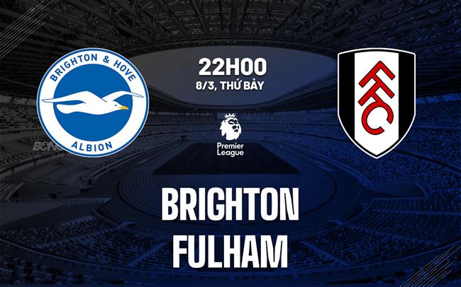 nhan dinh bong da du doan Brighton vs Fulham ngoai hang anh premier league hom nay