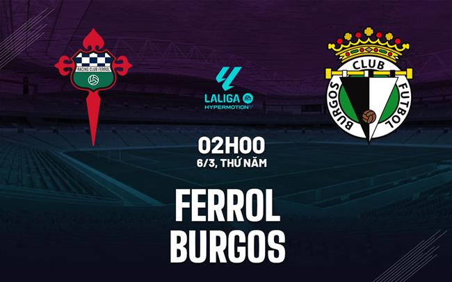 Nhận định bóng đá Ferrol vs Burgos 2h00 ngày 6/3 (Hạng 2 TBN 2024/25)