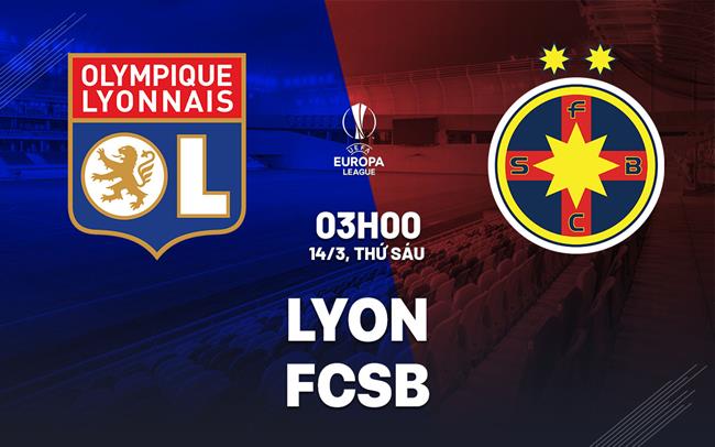 Nhận định bóng đá Lyon vs FCSB 3h00 ngày 14/3 (Europa League 2024/25)