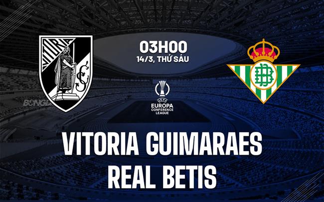 nhan dinh bong da du doan Vitoria Guimaraes vs Real Betis cup c3 chau au conference league hom nay