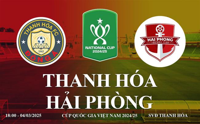 Truc tiep Thanh Hoa vs Hai Phong link xem Cup Quoc gia 2024/25