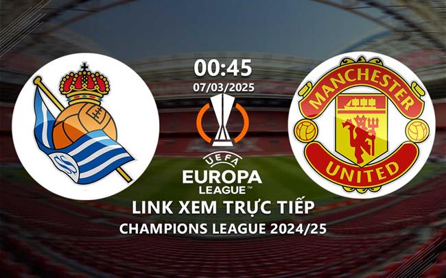 Link trực tiếp Sociedad vs MU 0h45 ngày 7/3 (Europa League 2024/25)