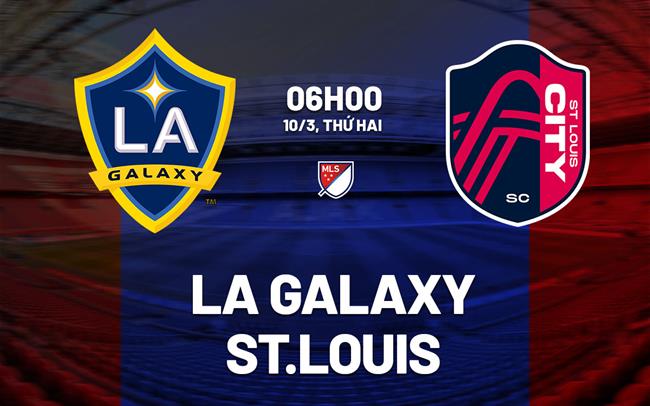 Nhận định bóng đá LA Galaxy vs St.Louis 6h00 ngày 10/3 (Nhà nghề Mỹ 2025)