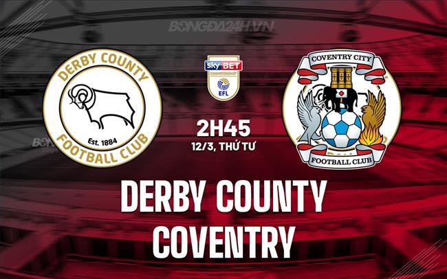 Nhận định Derby County vs Coventry 2h45 ngày 12/3 (Hạng nhất Anh 2024/25)