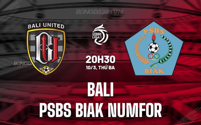 Nhận định Bali vs PSBS Biak Numfor 20h30 ngày 11/3 (VĐQG Indonesia 2024/25)