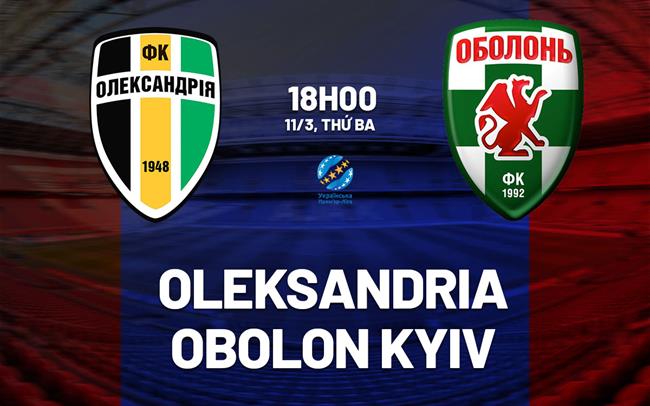 Nhận định Oleksandria vs Obolon Kyiv 18h00 ngày 11/3 (VĐQG Ukraine 2024/25)
