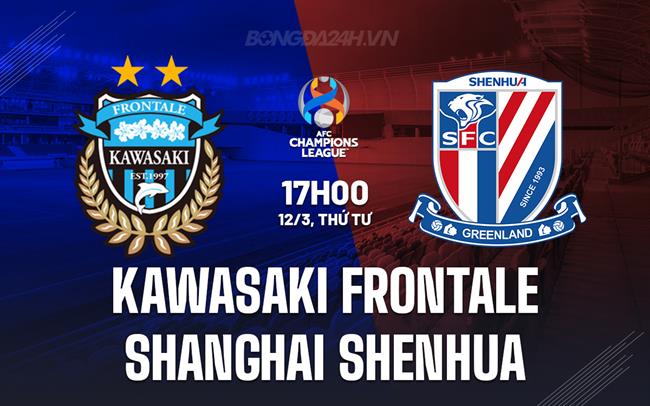 Nhận định Kawasaki Frontale vs Shanghai Shenhua 17h00 ngày 12/3 (AFC Champions League Elite 2024/25)