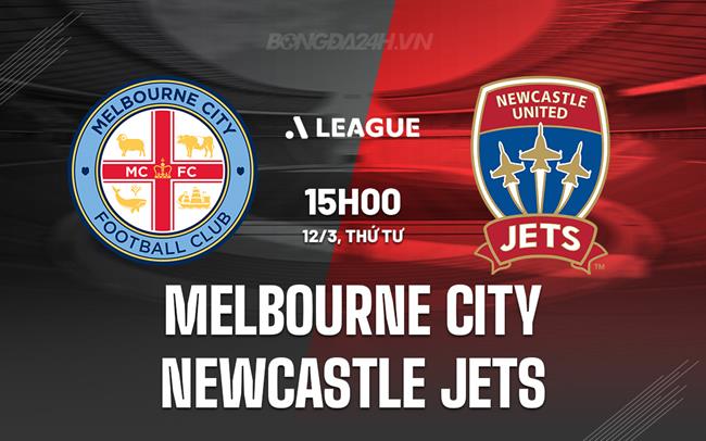 Nhận định Melbourne City vs Newcastle Jets 15h00 ngày 12/3 (VĐQG Australia 2024/25)