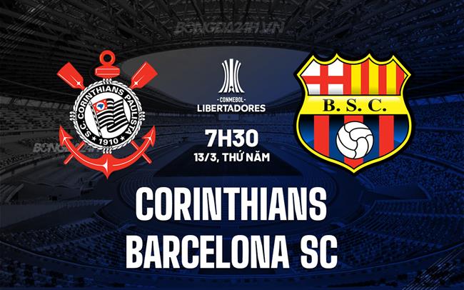 Nhận định Corinthians vs Barcelona SC 7h30 ngày 13/3 (Copa Libertadores 2025)