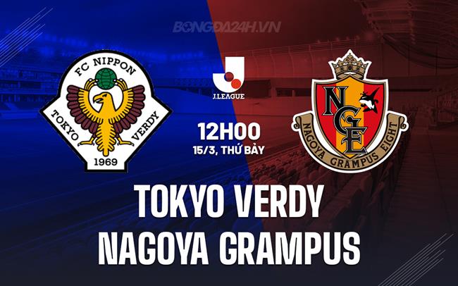 Nhận định Tokyo Verdy vs Nagoya Grampus 12h00 ngày 15/3 (VĐQG Nhật Bản 2025)