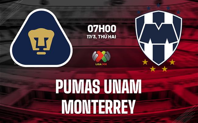 Nhận định Pumas UNAM vs Monterrey 7h00 ngày 17/3 (VĐQG Mexico 2024/25)