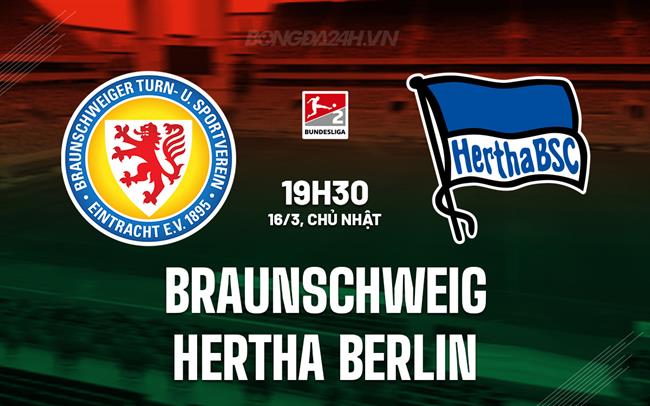 Nhận định Braunschweig vs Hertha Berlin 19h30 ngày 16/3 (Hạng 2 Đức 2024/25)