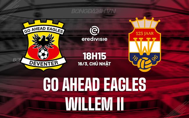 Nhận định Go Ahead Eagles vs Willem II 18h15 ngày 16/3 (VĐQG Hà Lan 2024/25)