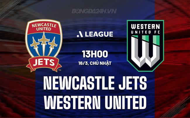 Nhận định Newcastle Jets vs Western United 13h00 ngày 16/3 (VĐQG Australia 2024/25)