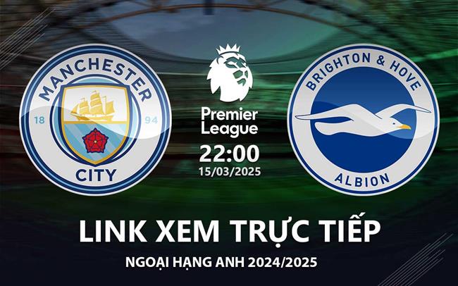 Link xem truc tiep Man City vs Brighton 22h00 hom nay 9/3 Ngoai Hang Anh 2025