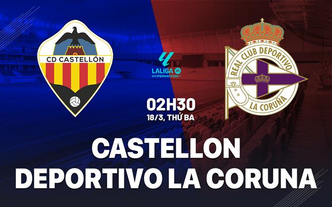 Nhận định Castellon vs Deportivo La Coruna 2h30 ngày 18/3 (Hạng 2 TBN 2024/25)