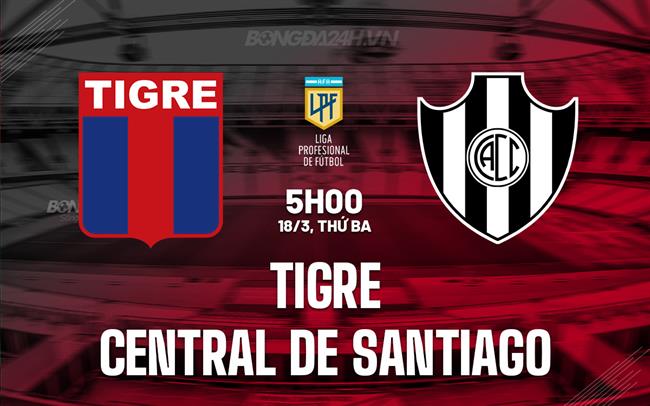Nhận định Tigre vs Central Cordoba 5h00 ngày 18/3 (VĐQG Argentina 2025)