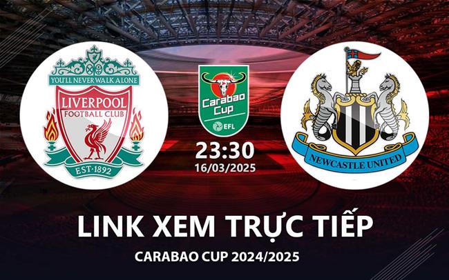 Link xem truc tiep Liverpool vs Newcastle 23h30 hom nay 16/3 Carabao Cup 2025