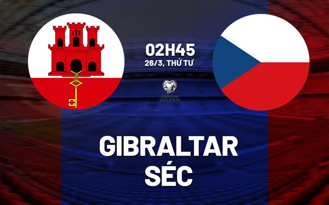 Nhận định bóng đá Gibraltar vs Séc 2h45 ngày 26/3 (Vòng loại World Cup 2026)