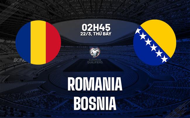 nhan dinh bong da du doan Romania vs Bosnia vong loai world cup 2026 hom nay