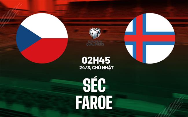 Nhận định bóng đá Séc vs Faroe 2h45 ngày 23/3 (Vòng loại World Cup 2026)