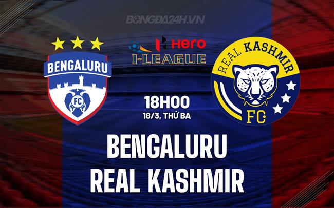 Nhận định Bengaluru vs Real Kashmir 18h00 ngày 18/3 (Hạng 2 Ấn Độ 2024/25)
