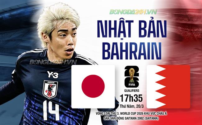Nhận định Nhật Bản vs Bahrain (17h35 ngày 20/3): Giật vé sớm đi World Cup