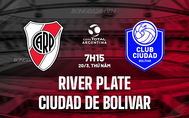 Nhận định River Plate vs Ciudad de Bolivar 7h15 ngày 20/3 (Cúp QG Argentina 2025)