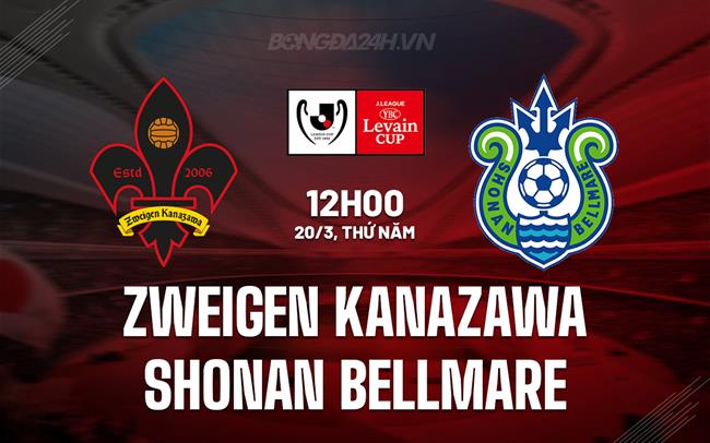 Nhận định Zweigen Kanazawa vs Shonan Bellmare 12h00 ngày 20/3 (Cúp Liên đoàn Nhật Bản 2025)