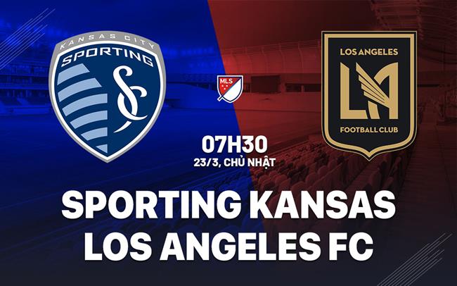 Nhận định Sporting Kansas vs Los Angeles FC 7h30 ngày 23/3 (Nhà nghề Mỹ 2025)