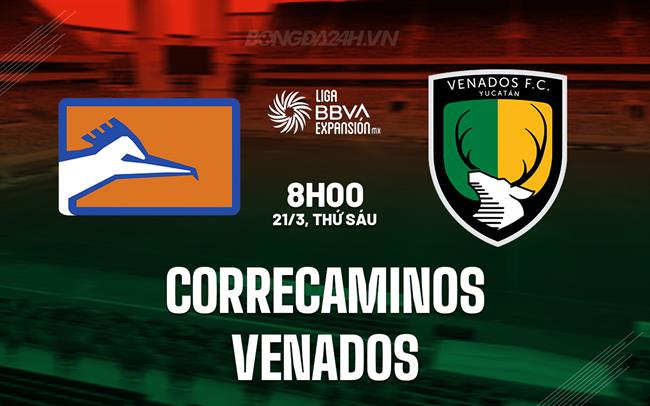 Nhận định Correcaminos vs Venados 8h00 ngày 21/3 (Hạng 2 Mexico 2024/25)