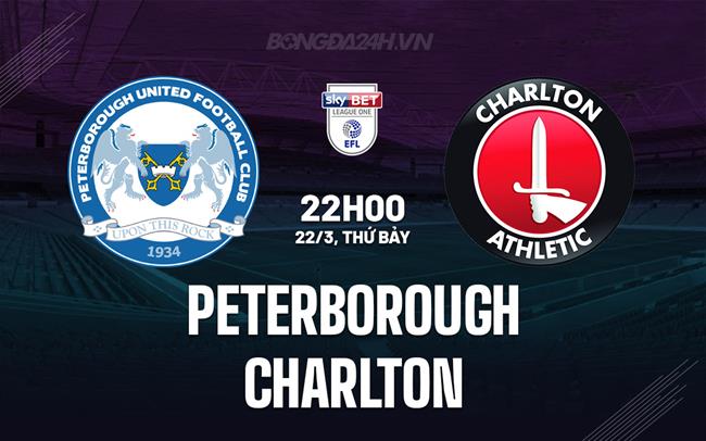 Nhận định bóng đá Peterborough vs Charlton 22h00 ngày 22/3 (Hạng 3 Anh 2024/25)