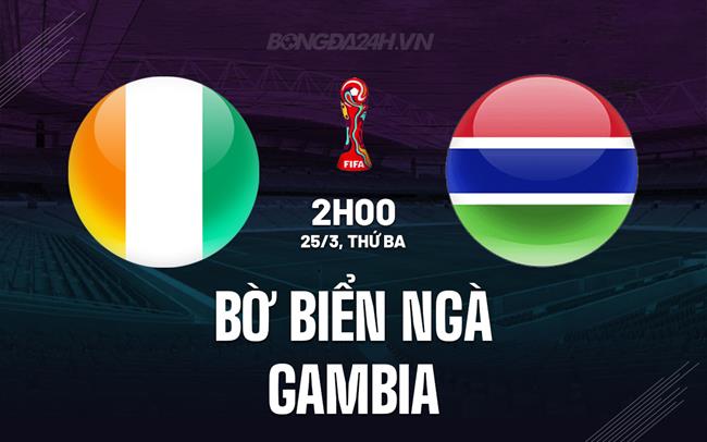 Nhận định Bờ Biển Ngà vs Gambia 2h00 ngày 25/3 (Vòng loại World Cup 2026)