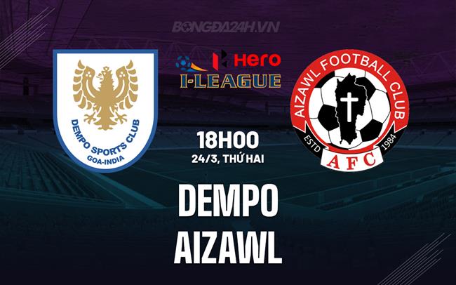 Nhận định Dempo vs Aizawl 18h00 ngày 24/3 (Hạng 2 Ấn Độ 2024/25)