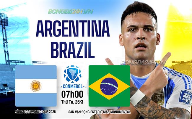 Nhận định Argentina vs Brazil (7h00 ngày 26/3): Siêu kinh điển Nam Mỹ
