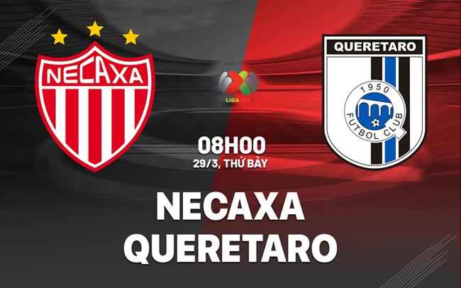 Nhận định bóng đá Necaxa vs Queretaro 8h00 ngày 29/3 (VĐQG Mexico 2024/25)