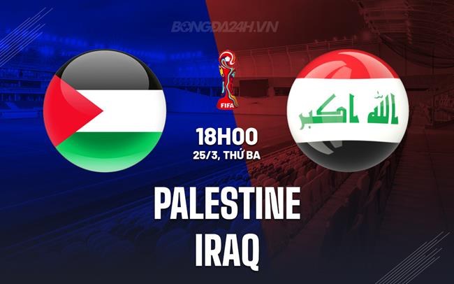 Nhận định - dự đoán Palestine vs Iraq 1h15 ngày 26/3 (Vòng loại World Cup 2026)