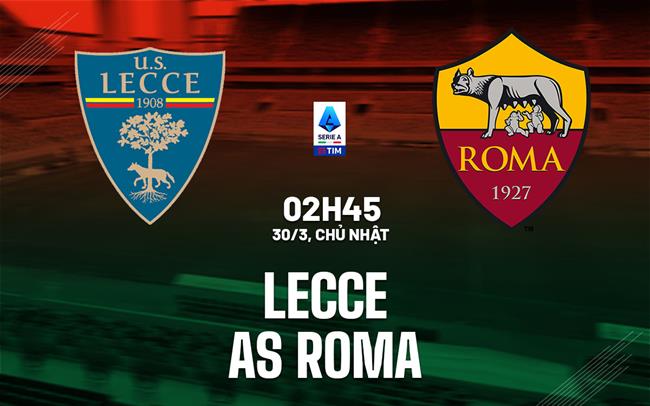 Dự đoán phạt góc trận đấu Lecce vs Roma (02h45 ngày 303) 1