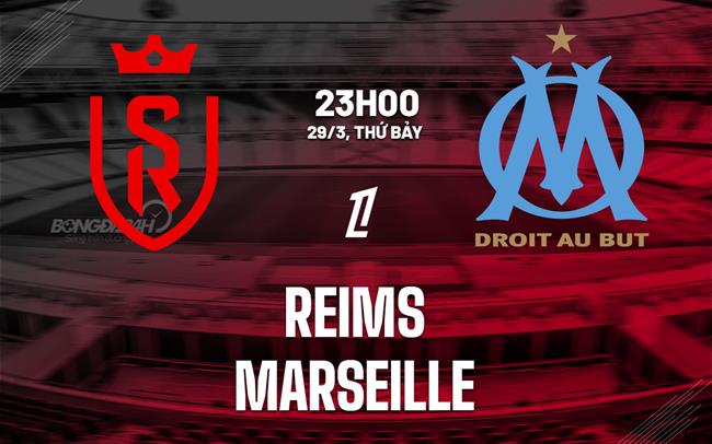 nhan dinh bong da du doan Reims vs Marseille vdqg phap hom nay nhan dinh bong da du doan Reims vs Marseille vdqg phap hom nay