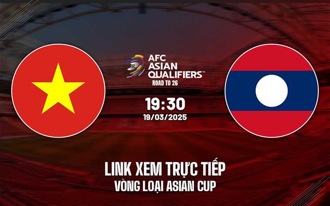 Truc tiep Viet Nam vs Lao link xem vong loai Asian Cup 2025