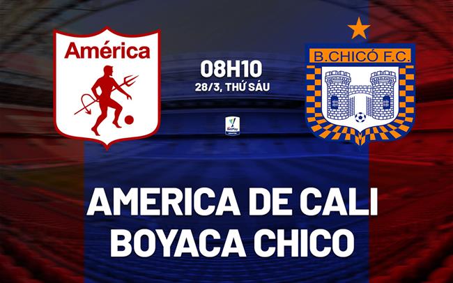 Nhận định America de Cali vs Boyaca Chico 8h10 ngày 28/3 (VĐQG Colombia 2025)